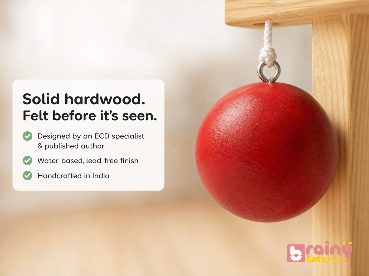 Solid hardwood. Built to last the whole reach-and-grasp window.