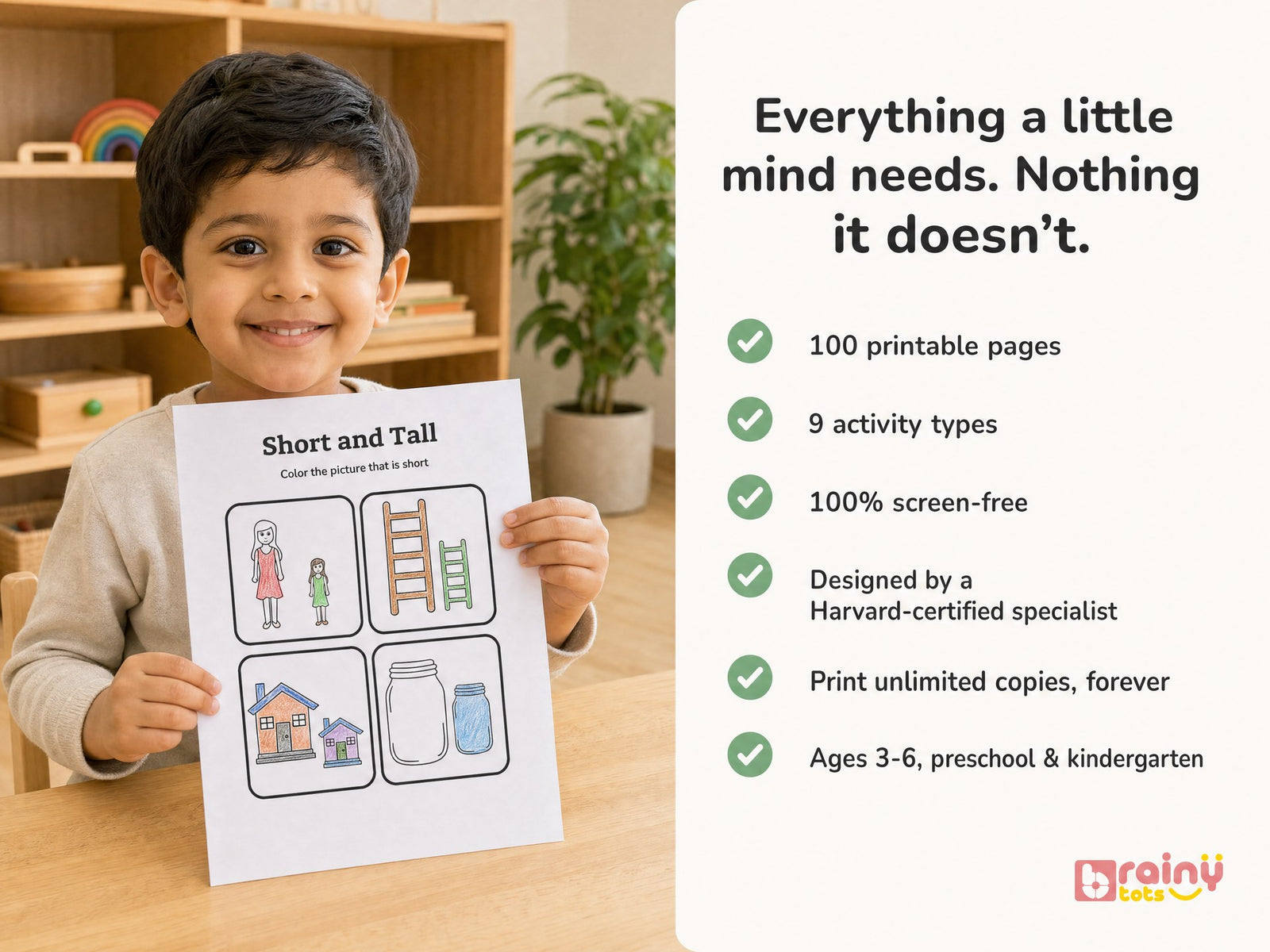 Everything a little mind needs. Nothing it doesn't.