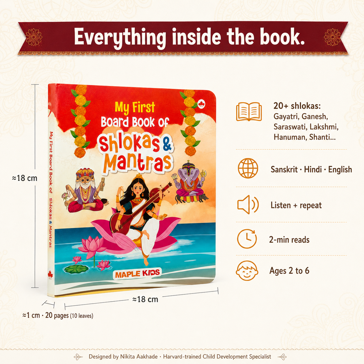 My First Board Book of Shlokas & Mantras featuring over 20 simple Sanskrit shlokas with English and Hindi translations, a sturdy 20-page board book measuring approximately 18 × 18 cm, designed for children aged 2–6 years to encourage Indian cultural learning, devotion, language development, and short daily reading routines.