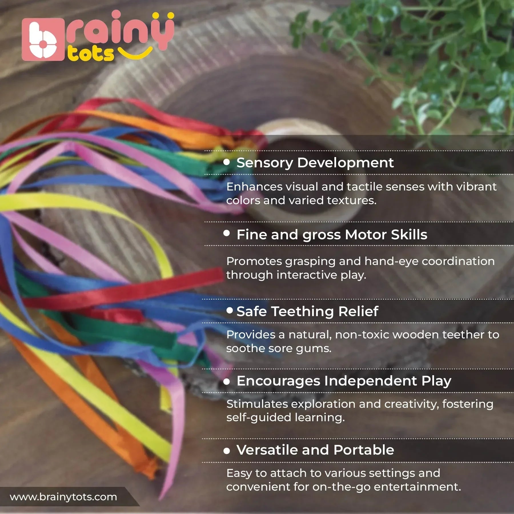 BrainyTots Rainbow Ribbon Wooden Teether with colorful satin ribbons highlighting sensory development, teething relief, fine and gross motor skills, independent play, and Montessori-inspired learning for babies aged 2 months and above.