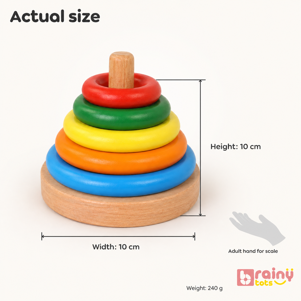 BrainyTots Wooden Ring Stacker measuring 10 cm high and 10 cm wide with five colorful stacking rings on a natural wooden base. Lightweight at 240 g and perfectly sized for babies aged 6–24 months to develop fine motor skills, hand-eye coordination, color recognition, and size sequencing through Montessori-inspired play.
