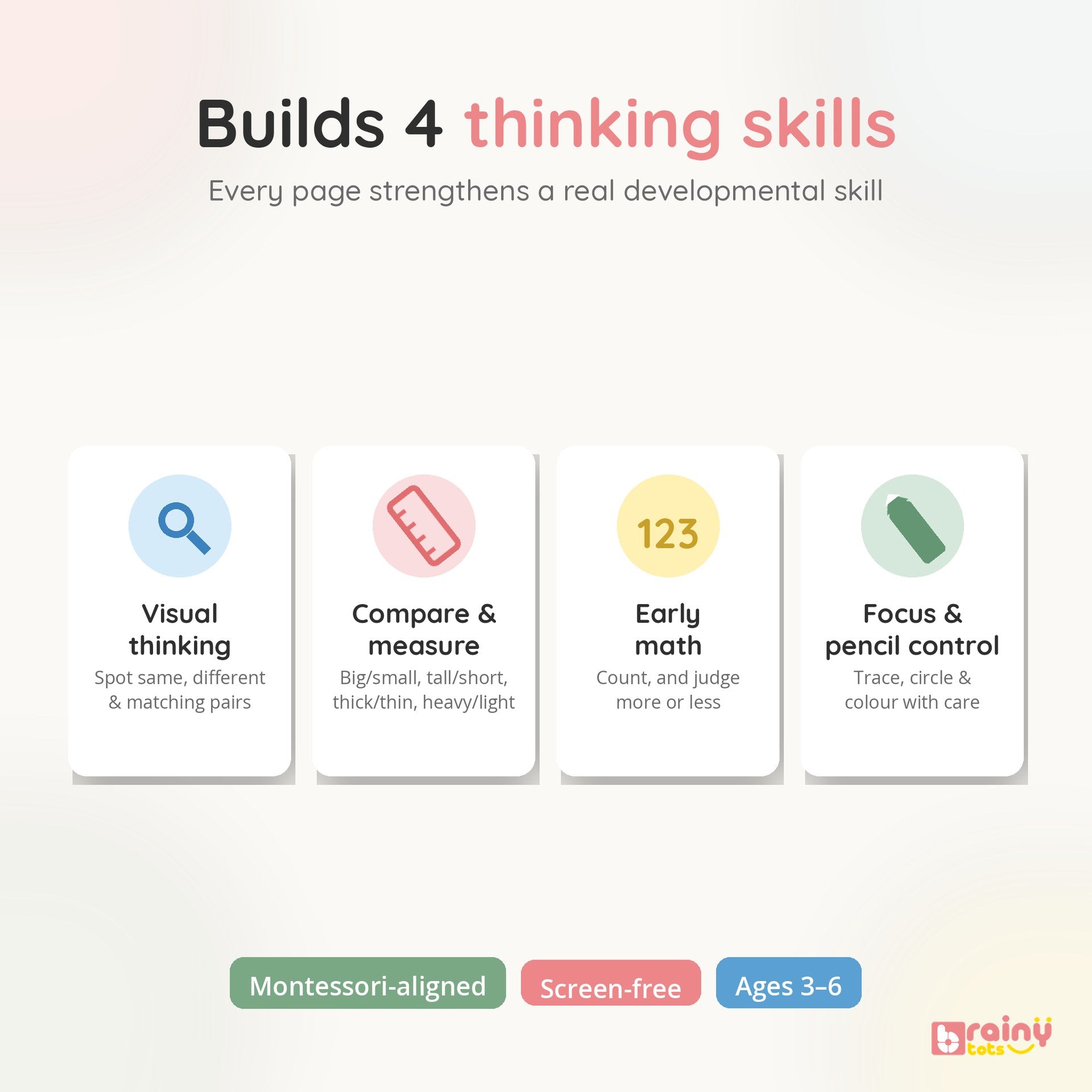 Builds 4 thinking skills: visual thinking, compare & measure, early math, pencil control